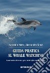 Guida pratica al whale watching. L'osservazione di cetacei, pesci, tartarughe, e uccelli in mare libro