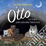 Otto, un lupo per salvare il branco. Ediz. illustrata