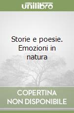 Storie e poesie. Emozioni in natura libro
