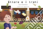 Ettore e i treni. Ediz. illustrata libro