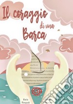 Il coraggio di una barca. Ediz. illustrata