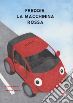 Freddie, la macchinina rossa. Ediz. a colori libro