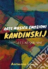 Arte musica emozioni. Kandinskij spiegato ai bambini. Ediz. illustrata libro