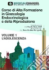 Corso di alta formazione in ginecologia endocrinologica e della riproduzione. Vol. 1: L' adolescenza libro