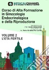 Corso di alta formazione in ginecologia endocrinologica e della riproduzione. Vol. 2: L' età fertile libro