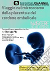 Viaggio nel microcosmo della placenta e del cordone ombelicale. Con USB Flash Drive libro