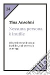 Nessuna persona è inutile. Gli eventi recenti invocano la politica, mai necessaria come oggi libro di Anselmi Tina