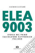 Elea 9003. Storia del primo calcolatore elettronico italiano