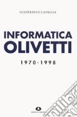 Informatica Olivetti. 1970-1998 libro