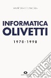 Informatica Olivetti. 1970-1998 libro di Casaglia Gianfranco