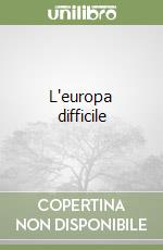 L'europa difficile