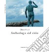 Archeologie del cielo libro di Mutti Chiara