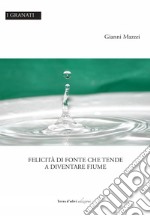 Felicità di fonte che tende a diventare fiume libro