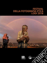 Festival della fotografia etica 2018. Ediz. italiana e inglese libro