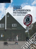 Manuale di sopravvivenza per fotografi. Diritti, obblighi, privacy libro