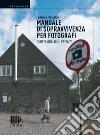 Manuale di sopravvivenza per fotografi. Diritti, obblighi, privacy libro