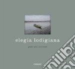 Elegia lodigiana. Ediz. illustrata libro