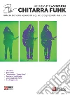 Chitarra funk. Tutte le tecniche essenziali e gli accordi prediletti dal funk libro di Malandrino Simona