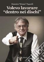 Volevo lavorare «dentro nei dischi» libro