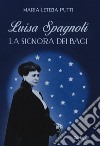 Luisa Spagnoli. La signora dei baci libro di Putti Maria Letizia