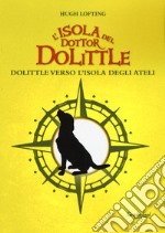 L'isola del dottor Dolittle. Dolittle verso l'isola degli Ateli libro