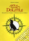 L'isola del dottor Dolittle. Dolittle verso l'isola degli Ateli libro di Lofting Hugh Perri B. (cur.)