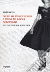 Non mi piacciono i film di Anna Magnani. Il caso Wilma Montesi libro di Pacelli Mario