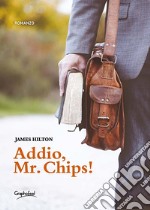 Addio, mr. Chips! Nuova ediz. libro