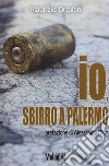 Io, sbirro a Palermo. La lotta alla mafia, in prima linea libro