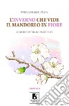 L'inverno che vide il mandorlo in fiore. Quattro destini in un gioiello libro di Volpe Michelangelo