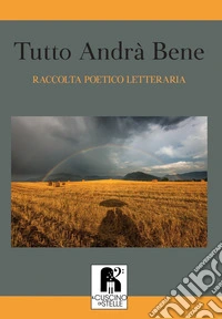 Tutto andrà bene. Selezione poetico-letteraria libro
