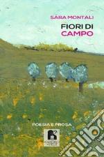 Fiori di campo. Poesia e prosa