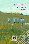 Fiori di campo. Poesia e prosa libro di Montali Sara