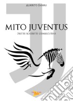 Mito Juventus. 7 scudetti consecutivi libro