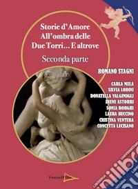 Storie d'amore. All'ombra delle due torri... E altrove. Vol. 2 libro