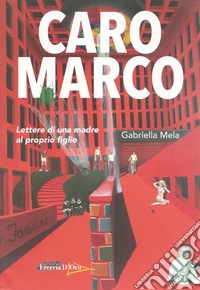 Caro Marco. Lettere di una madre al proprio figlio libro