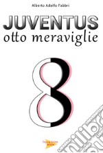 Juventus otto meraviglie libro