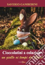 Cioccolatini a colazione. Un giallo ai tempi del Covid libro