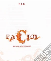 Factor. Non sono di questo mondo libro