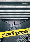 Delitto in aeroporto libro di Wood Alice