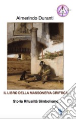 Il libro della massoneria criptica. Storia ritualità simbolismo