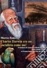 Charles Darwin era un socialista come me! Il Romanzo di Armando e Nando nel '900: dalla Grande Guerra al grande sogno alla fine del mondo libro