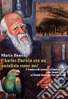 Charles Darwin era un socialista come me! Il Romanzo di Armando e Nando nel '900: dalla Grande Guerra al grande sogno alla fine del mondo libro