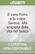 Il cane Porro e la volpe Saveria. Alla scoperta della vita nel bosco libro