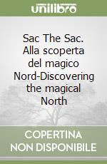 Sac The Sac. Alla scoperta del magico Nord-Discovering the magical North