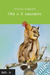 Obà e il cacciatore. Ediz. illustrata libro