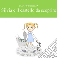 Silvia e il castello da scoprire libro