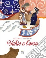 Yukie e l'orso. Ediz. a colori libro