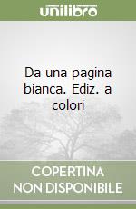 Da una pagina bianca. Ediz. a colori libro