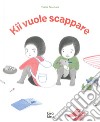 Kii vuole scappare. Ediz. a colori libro